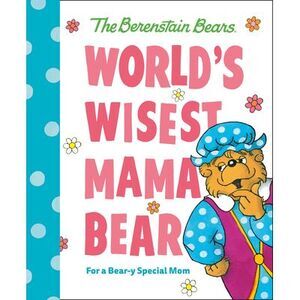 World's Wisest Mama Bear (Berenstain Bears): For a Bear-Y Special Mom -- Mike Be